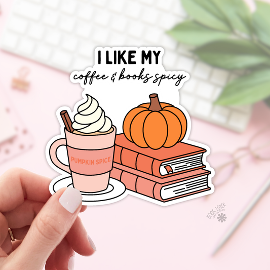 I Like My Coffee & Books Spicy Sticker | Pumpkin Spice Bookish Sticker | 2''