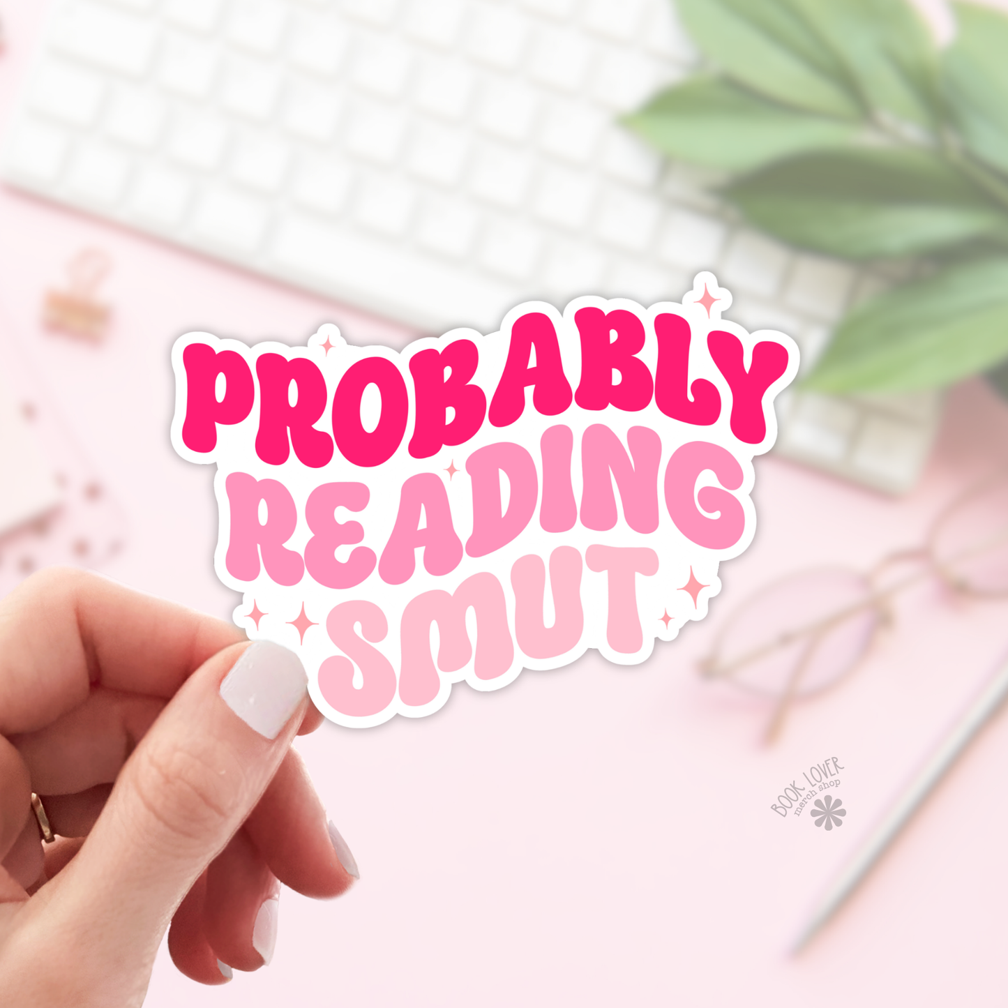 Probably Reading Smut Sticker | Matte Bookish Sticker | 2''