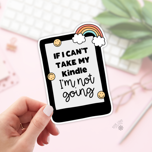 If I Can’t Take My Kindle Sticker | Matte Bookish Sticker | 2''